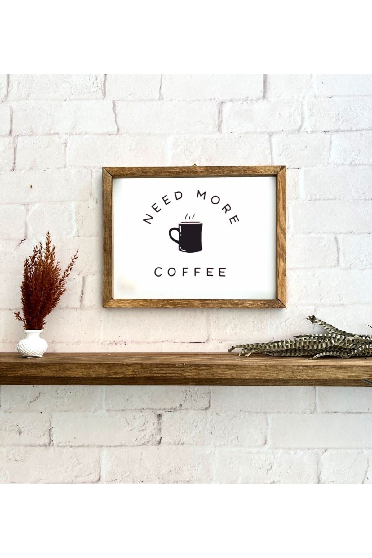 Kahve Köşesi Need More Coffee Ahşap Çerçeve 30 x 20